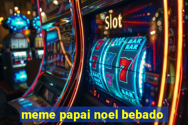 meme papai noel bebado