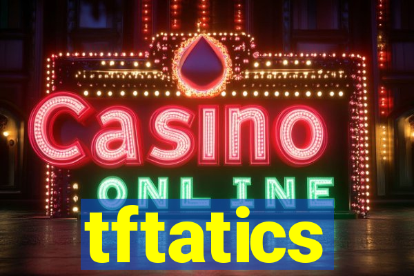 tftatics