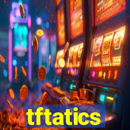 tftatics