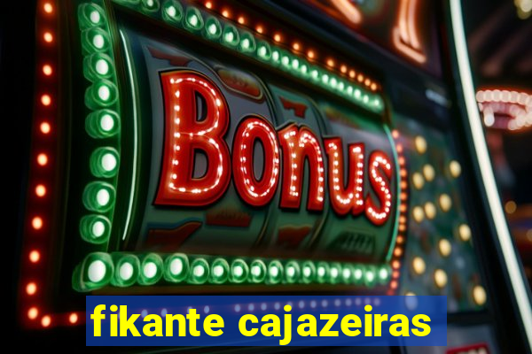 fikante cajazeiras