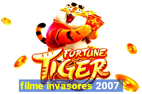 filme invasores 2007