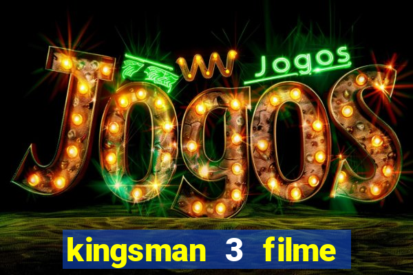 kingsman 3 filme completo dublado superflix