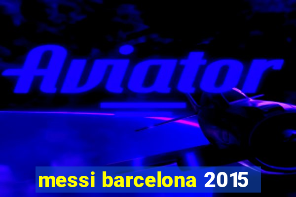 messi barcelona 2015