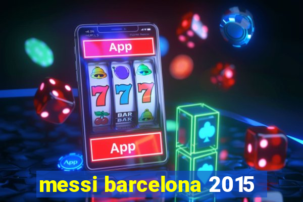 messi barcelona 2015