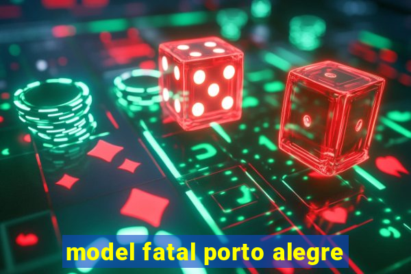model fatal porto alegre