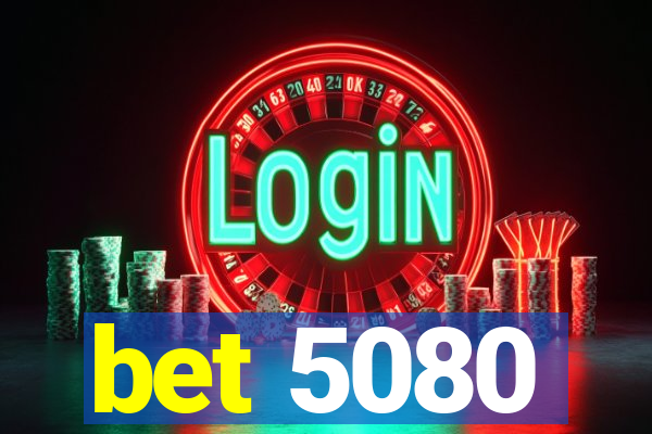 bet 5080