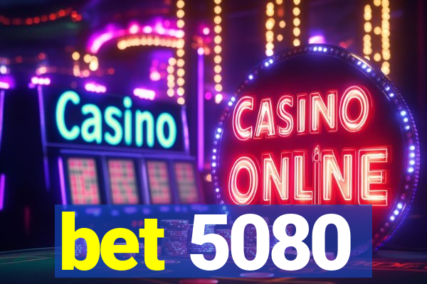 bet 5080