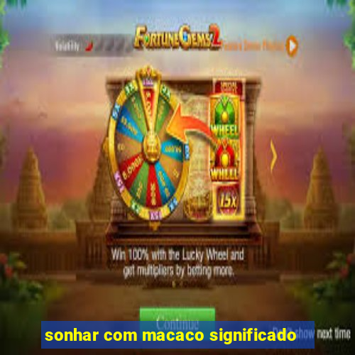 sonhar com macaco significado