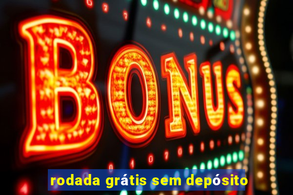 rodada grátis sem depósito