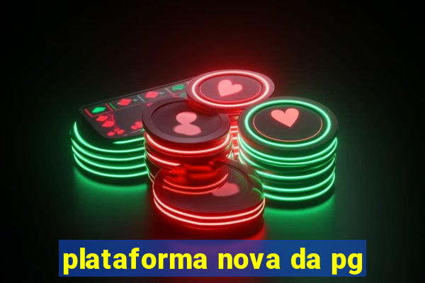 plataforma nova da pg