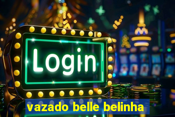 vazado belle belinha