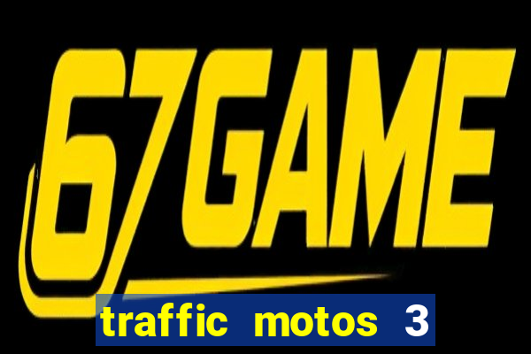 traffic motos 3 dinheiro infinito