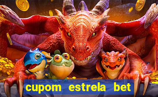 cupom estrela bet primeiro deposito