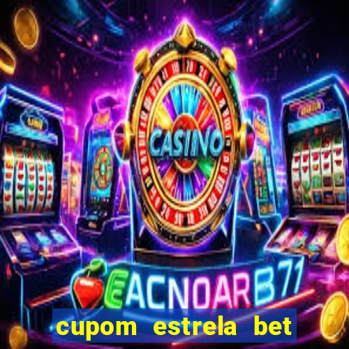 cupom estrela bet primeiro deposito