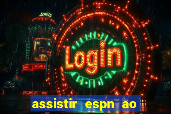 assistir espn ao vivo online gratis
