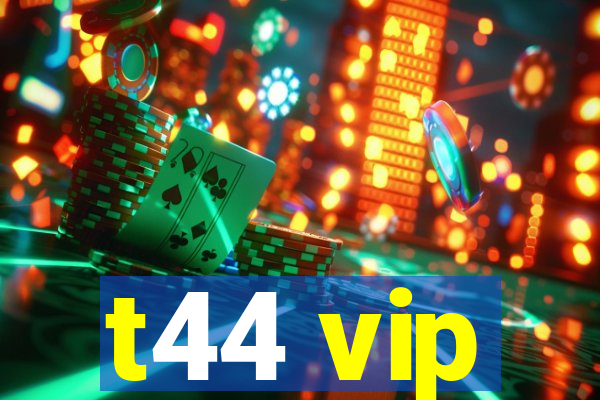 t44 vip
