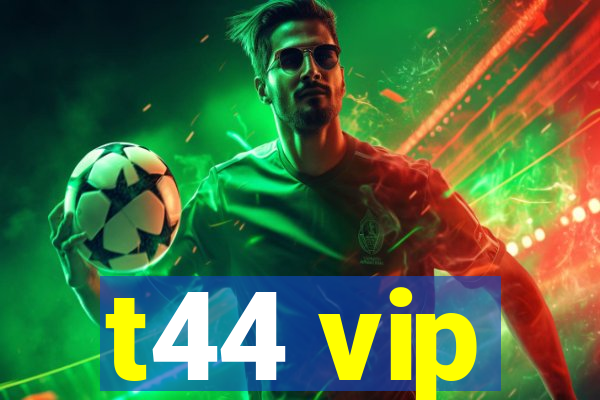t44 vip