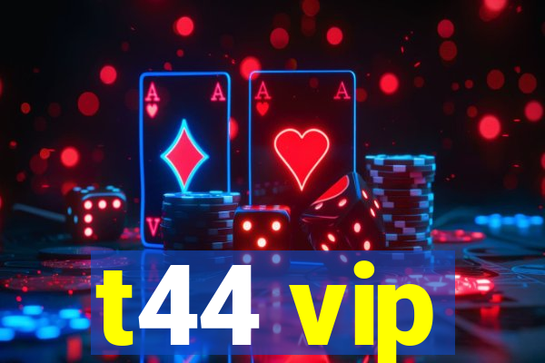 t44 vip