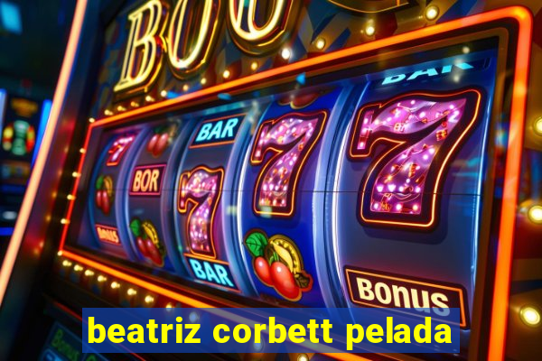 beatriz corbett pelada