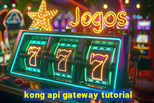 kong api gateway tutorial