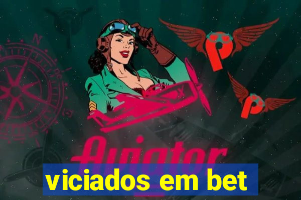 viciados em bet