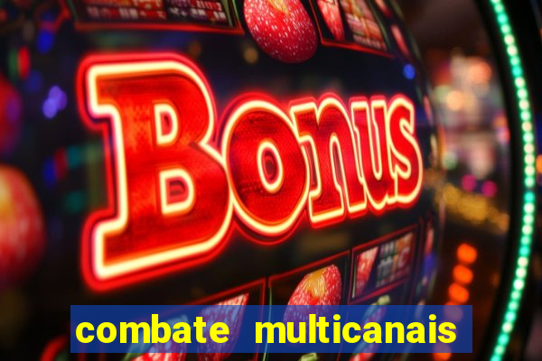 combate multicanais ao vivo