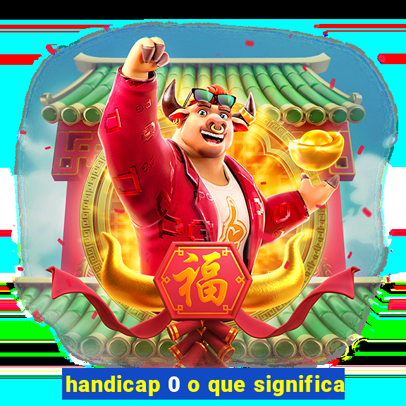 handicap 0 o que significa