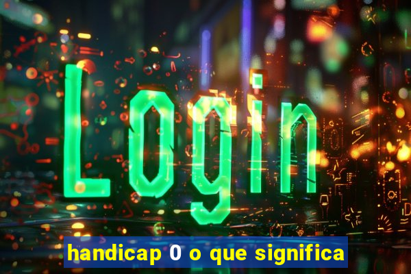 handicap 0 o que significa
