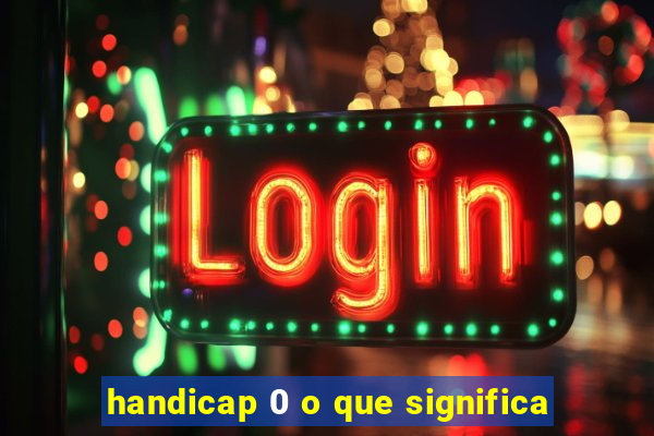 handicap 0 o que significa