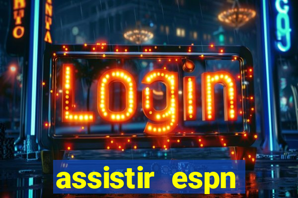 assistir espn brasil ao vivo