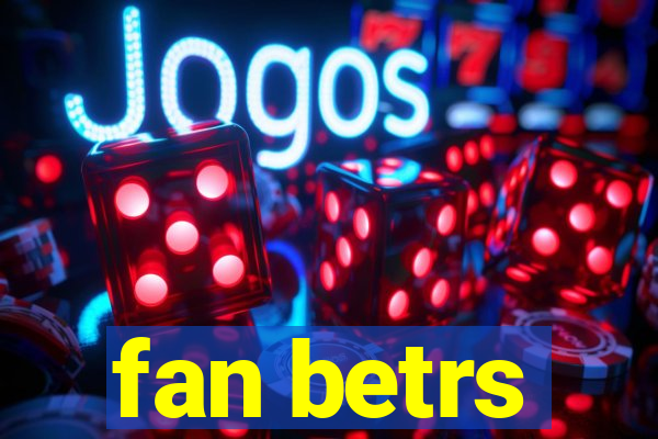 fan betrs