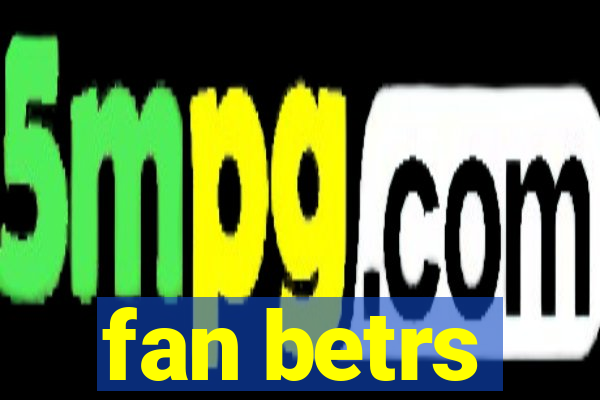 fan betrs