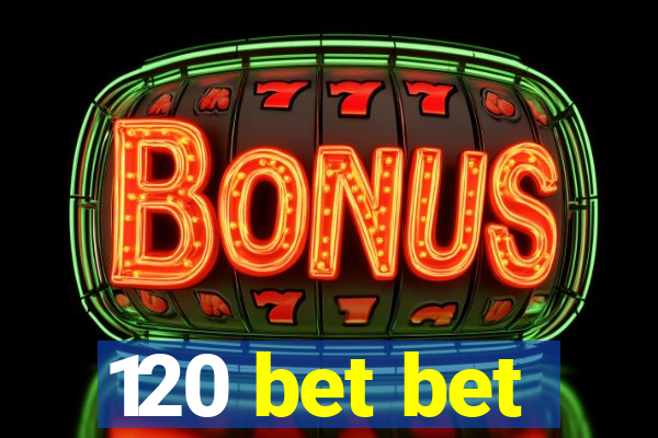 120 bet bet