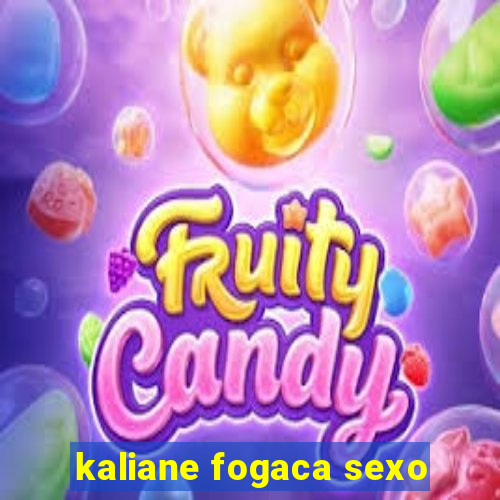 kaliane fogaca sexo
