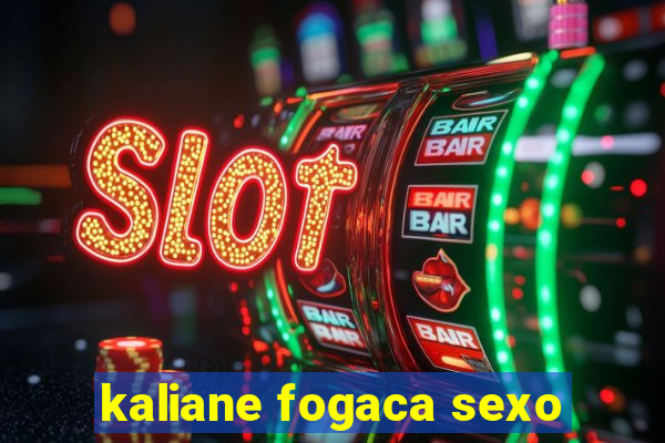 kaliane fogaca sexo