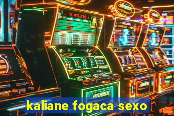 kaliane fogaca sexo