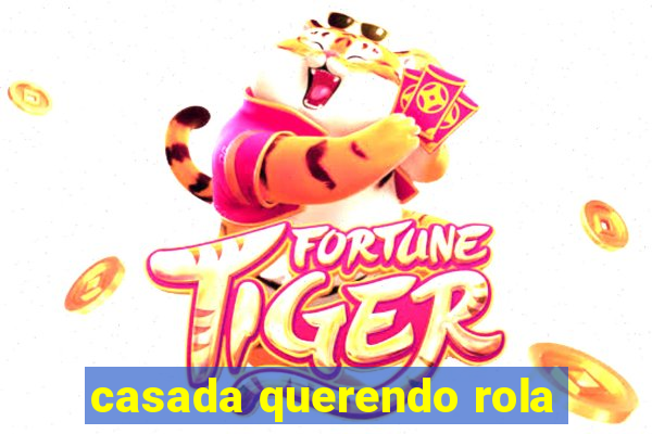 casada querendo rola