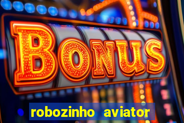 robozinho aviator bet nacional