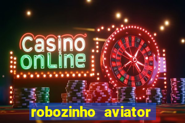 robozinho aviator bet nacional
