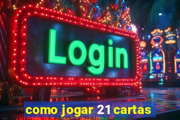 como jogar 21 cartas