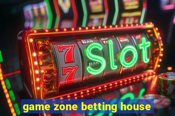 game zone betting house