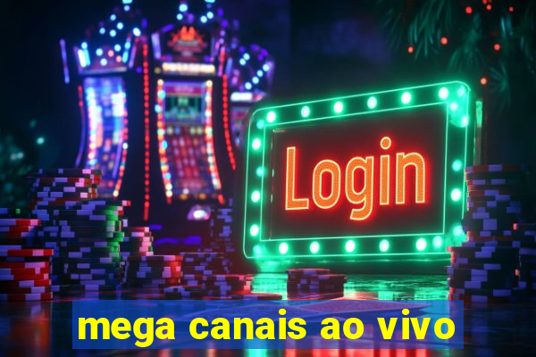 mega canais ao vivo