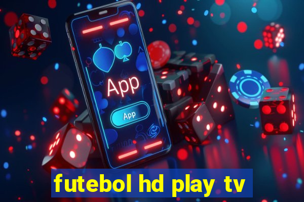 futebol hd play tv