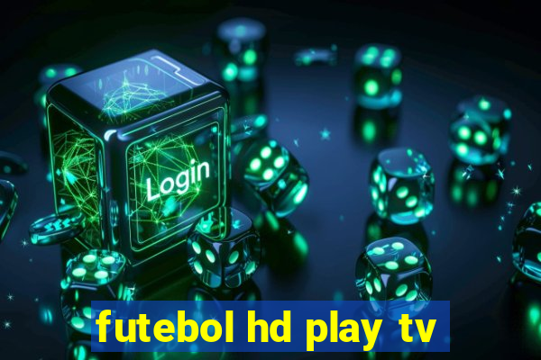 futebol hd play tv