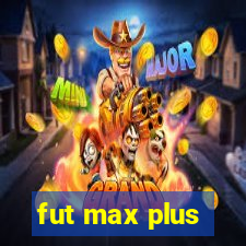 fut max plus