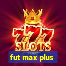 fut max plus