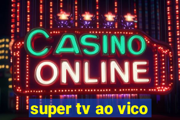 super tv ao vico
