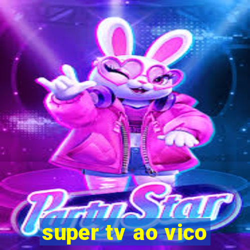 super tv ao vico