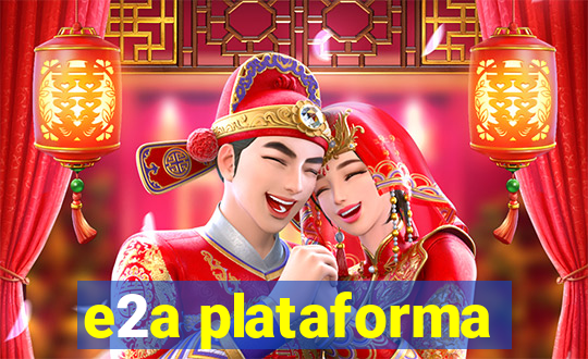 e2a plataforma