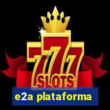 e2a plataforma